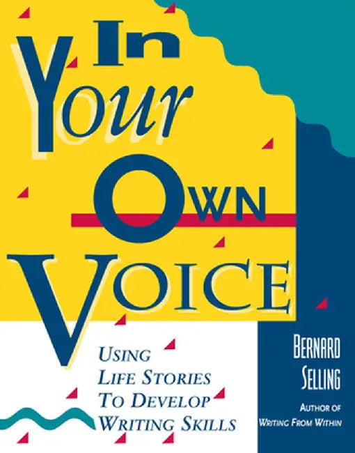 In Your Own Voice: Using Life Stories to Develop Writing Skills by Bernard Selling
