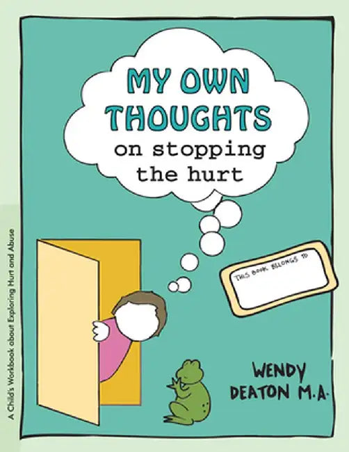 Grow: My Own Thoughts and Feelings on Stopping the Hurt: A Child's Workbook about Exploring Hurt and Abuse by Wendy Deaton