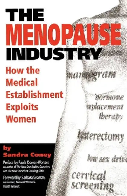 The Menopause Industry: How the Medical Establishment Exploits Women by Sandra Coney