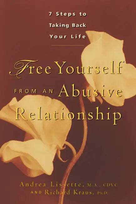Free Yourself from an Abusive Relationship: A Guide to Taking Back Your Life by Richard Kraus