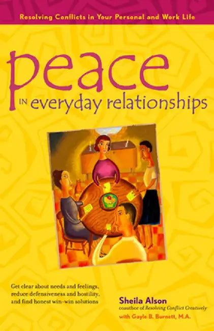 Peace in Everyday Relationships: Resolving Conflicts in Your Personal and Work Life by Sheila Alson