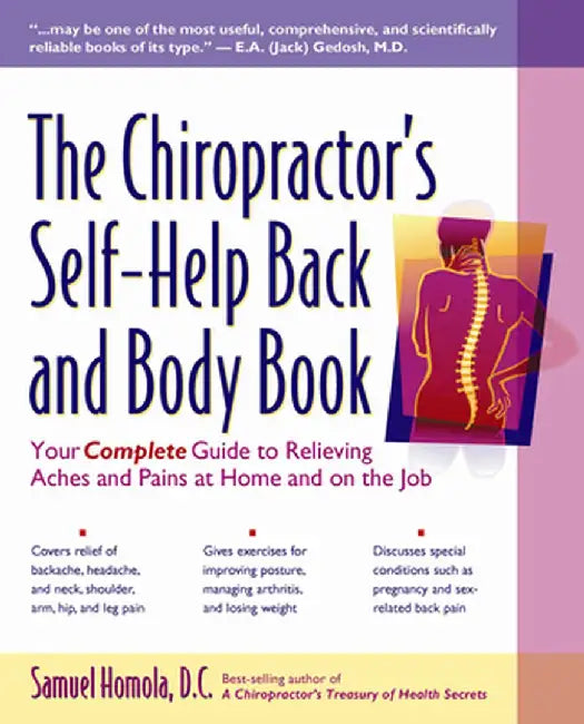 The Chiropractor's Self-Help Back and Body Book: Your Complete Guide to Relieving Aches and Pains at Home and on the Job by Samuel Homola