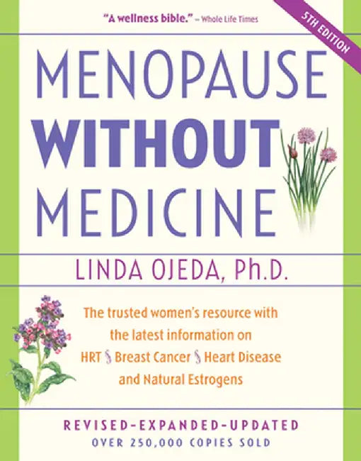Menopause Without Medicine: The Trusted Women's Resource with the Latest Information on Hrt, Breast Cancer, Heart Disease, and Natural Estrogens by Linda Ojeda