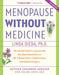Menopause Without Medicine: The Trusted Women's Resource with the Latest Information on Hrt, Breast Cancer, Heart Disease, and Natural Estrogens by Linda Ojeda