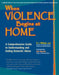 When Violence Begins at Home: A Comprehensive Guide to Understanding and Ending Domestic Abuse by K. J. Wilson Ed D.