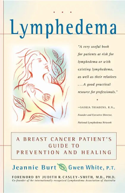 Lymphedema: A Breast Cancer Patient's Guide to Prevention and Healing by Jeannie Burt