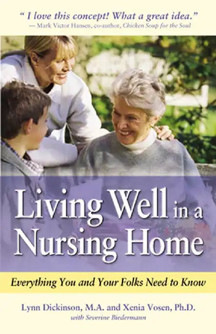 Living Well in a Nursing Home: Everything You and Your Folks Need to Know by Lynn Dickinson