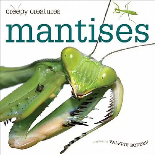 Creepy Creatures: Mantises by Valerie Bodden