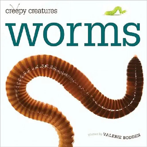 Creepy Creatures: Worms by Valerie Bodden