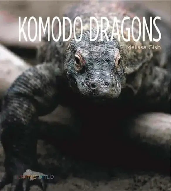 Living Wild: Komodo Dragons by Melissa Gish