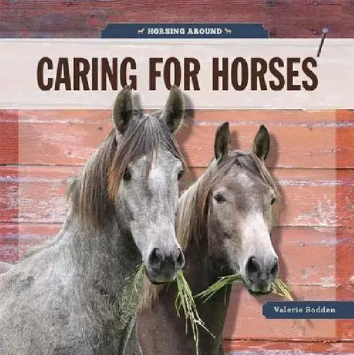Caring for Horses by Valerie Bodden
