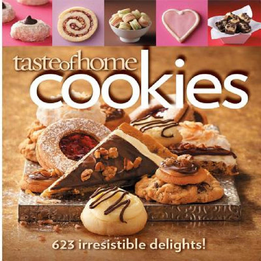 Taste of Home Cookies: 623 Irresistible Delights by Taste of Home