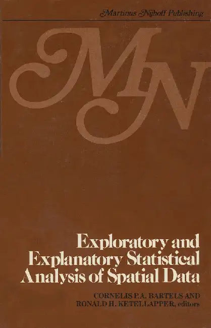 Exploratory and Explanatory Statistical Analysis of Spatial Data by C. P. A. Bartels