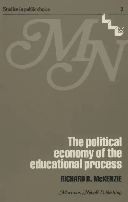 The Political Economy of the Educational Process by R. B. McKenzie