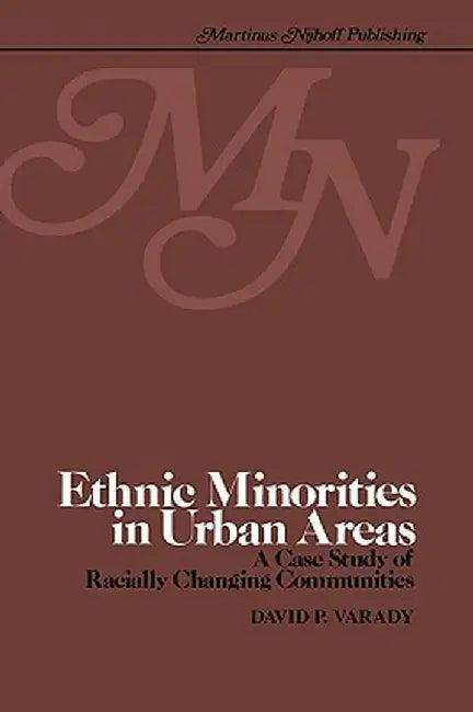 Ethnic Minorities in Urban Areas: A Case Study of Racially Changing Communities by D. Varady