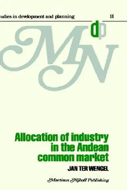 Allocation of Industry in the Andean Common Market by J. Ter Wengel