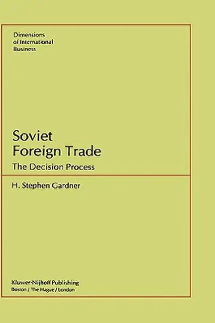 Soviet Foreign Trade: The Decision Process by S. H. Gardner