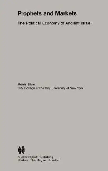 Prophets and Markets: The Political Economy of Ancient Israel by M. Silver