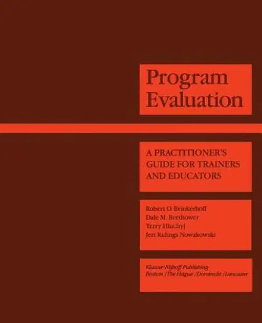 Program Evaluation: A Practitioner's Guide for Trainers and Educators by Robert O. Brinkerhoff