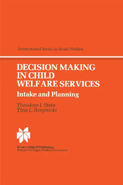 Decision Making in Child Welfare Services: Intake and Planning by T. J. Stein
