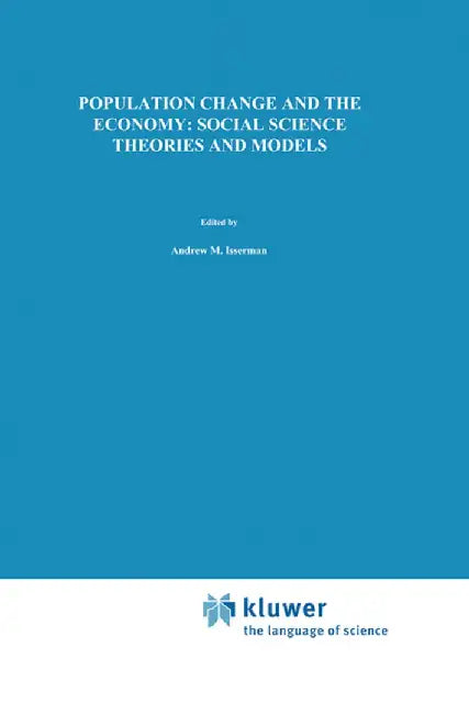 Population Change and the Economy: Social Science Theories and Models by Andrew M. Isserman