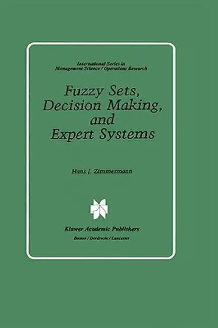 Fuzzy Sets, Decision Making, and Expert Systems by Hans-Jürgen Zimmermann