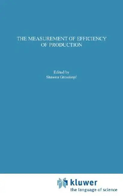 The Measurement of Efficiency of Production by Rolf Färe, Shawna Grosskopf, C. a. Knox Lovell