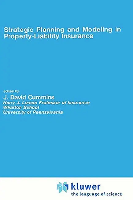 Strategic Planning and Modeling in Property-Liability Insurance by J. David Cummins