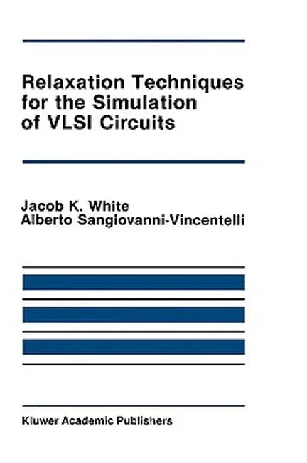 Relaxation Techniques for the Simulation of VLSI Circuits by Jacob K. White