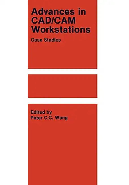 Advances in Cad/CAM Workstations: Case Studies by P. C. C. Wang
