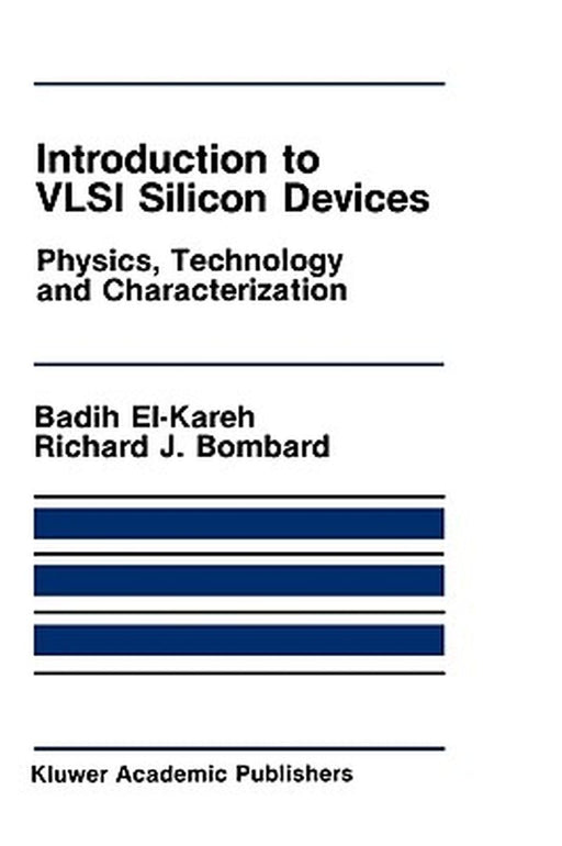 Introduction to VLSI Silicon Devices: Physics, Technology and Characterization by Badih El-Kareh