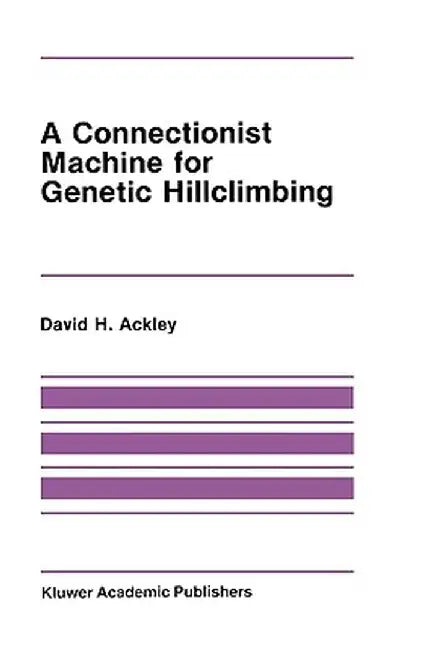A Connectionist Machine for Genetic Hillclimbing by David Ackley