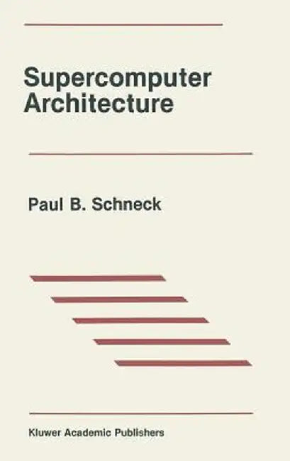 Supercomputer Architecture by Paul B. Schneck