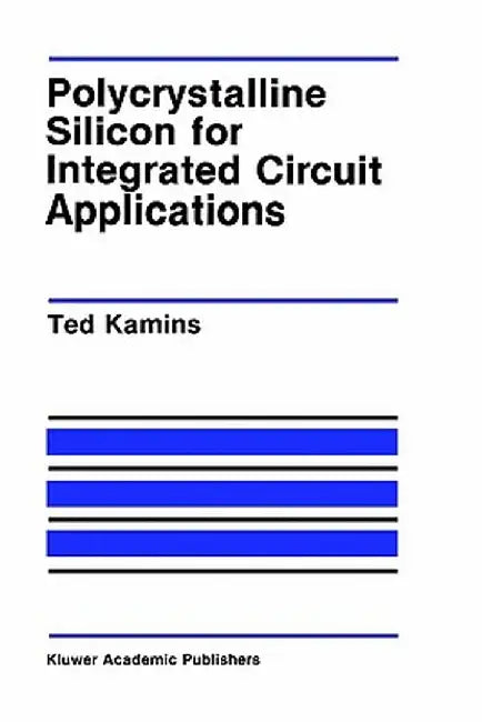 Polycrystalline Silicon for Integrated Circuit Applications by Ted Kamins