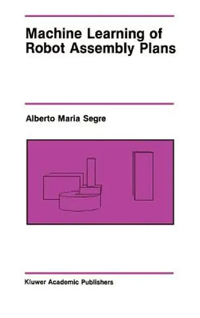 Machine Learning of Robot Assembly Plans by Alberto Maria Segre