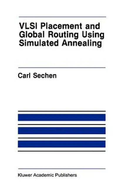 VLSI Placement and Global Routing Using Simulated Annealing by Carl Sechen