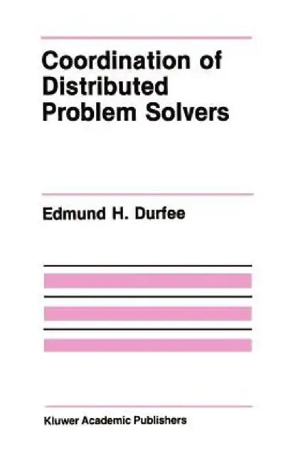Coordination of Distributed Problem Solvers by Edmund H. Durfee