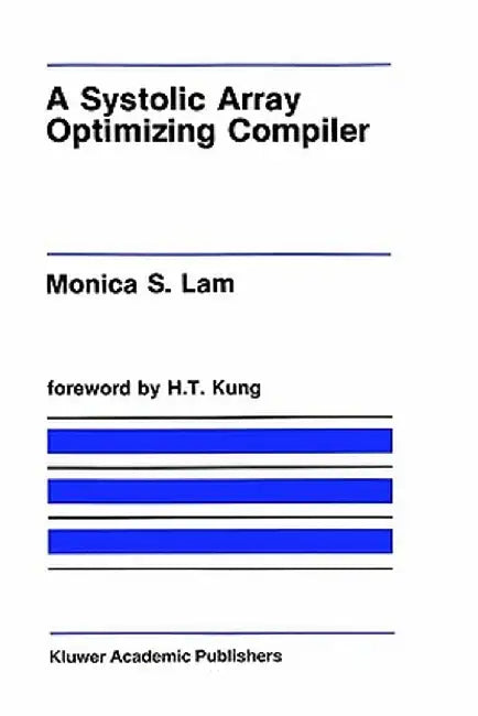 A Systolic Array Optimizing Compiler by Monica S. Lam