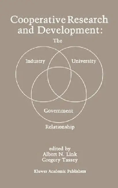 Cooperative Research and Development: The Industry--University--Government Relationship by Albert N. Link, Gregory Tassey