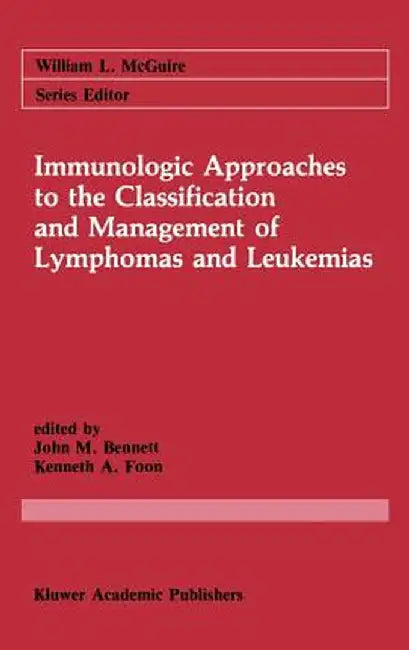 Immunologic Approaches to the Classification and Management of Lymphomas and Leukemias by John M. Bennett