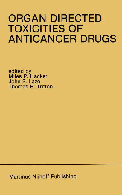 Organ Directed Toxicities of Anticancer Drugs: Proceedings of the First International Symposium on the Organ Directed Toxicities of the Anticancer Dru by Miles P. Hacker