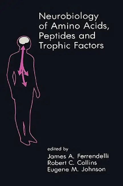 Neurobiology of Amino Acids, Peptides and Trophic Factors by James A. Ferrendelli