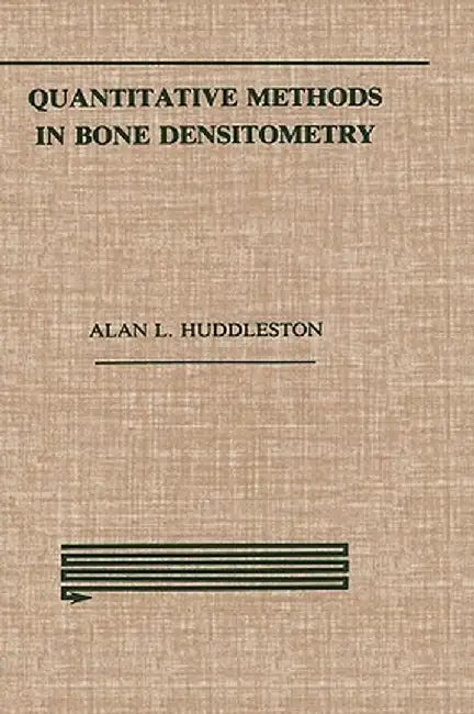 Quantitative Methods in Bone Densitometry by Alan Huddleston