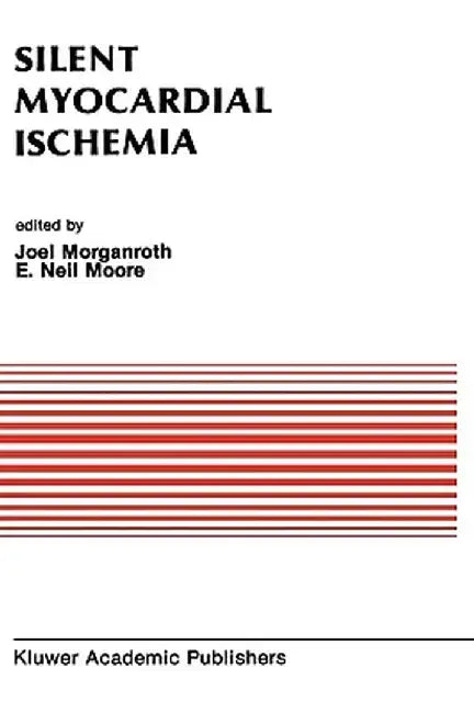 Silent Myocardial Ischemia: Proceedings of the Symposium on New Drugs and Devices October 15-16, 1987, Philadelphia, Pennsylvania by J. Morganroth