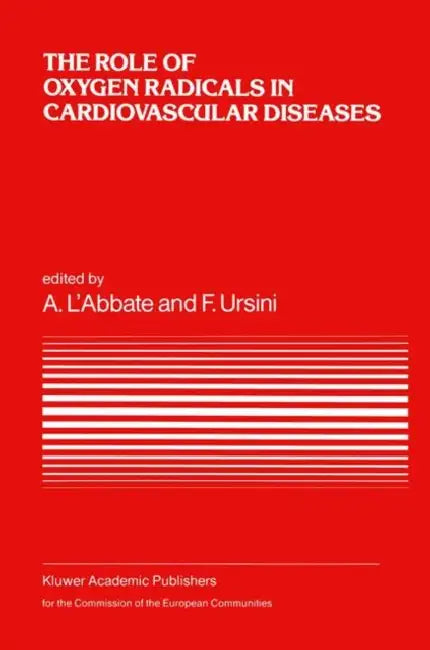 The Role of Oxygen Radicals in Cardiovascular Diseases: A Conference in the European Concerted Action on Breakdown in Human Adaptation -- Cardiovascul by A. L'Abbate