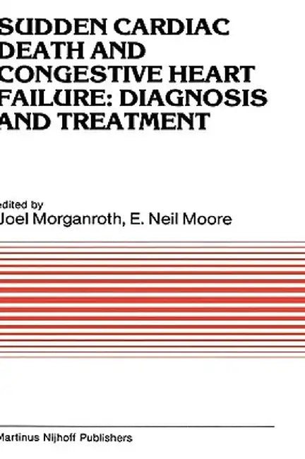 Sudden Cardiac Death and Congestive Heart Failure: Diagnosis and Treatment: Proceedings of the Symposium on New Drugs and Devices, Held at Philadelphi by J. Morganroth