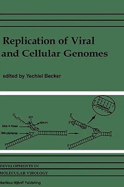 Replication of Viral and Cellular Genomes: Molecular Events at the Origins of Replication and Biosynthesis of Viral and Cellular Genomes by Yechiel Becker
