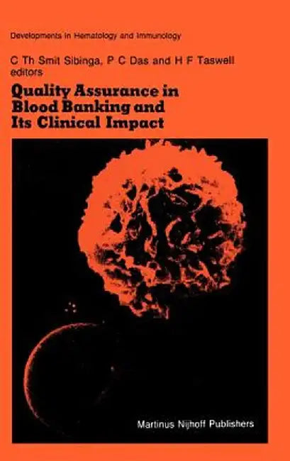 Quality Assurance in Blood Banking and Its Clinical Impact: Proceedings of the Seventh Annual Symposium on Blood Transfusion, Groningen 1982, Organize by C. Th Smit Sibinga