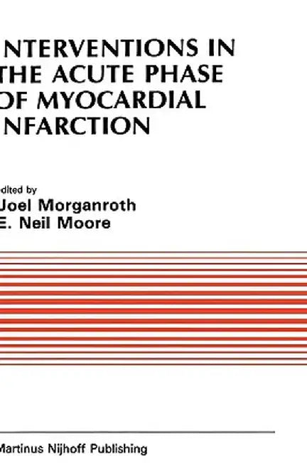 Interventions in the Acute Phase of Myocardial Infarction by J. Morganroth