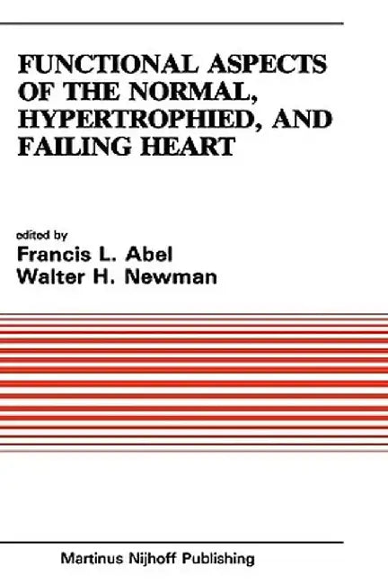 Functional Aspects of the Normal, Hypertrophied, and Failing Heart by Francesco Abel